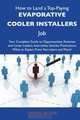 How to Land a Top-Paying Evaporative cooler installers Job: Your Complete Guide to Opportunities, Resumes and Cover Letters, Interviews, Salaries, Promotions, What to Expect From Recruiters and More, Crystal Becker 