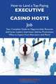 How to Land a Top-Paying Executive casino hosts Job: Your Complete Guide to Opportunities, Resumes and Cover Letters, Interviews, Salaries, Promotions, What to Expect From Recruiters and More, Christine Avila 