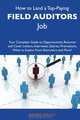 How to Land a Top-Paying Field auditors Job: Your Complete Guide to Opportunities, Resumes and Cover Letters, Interviews, Salaries, Promotions, What to Expect From Recruiters and More, Randy Walsh 