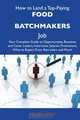 How to Land a Top-Paying Food batchmakers Job: Your Complete Guide to Opportunities, Resumes and Cover Letters, Interviews, Salaries, Promotions, What to Expect From Recruiters and More, Melissa Wolf 