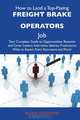 How to Land a Top-Paying Freight brake operators Job: Your Complete Guide to Opportunities, Resumes and Cover Letters, Interviews, Salaries, Promotions, What to Expect From Recruiters and More, Randy Goodwin 