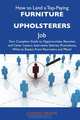 How to Land a Top-Paying Furniture upholsterers Job: Your Complete Guide to Opportunities, Resumes and Cover Letters, Interviews, Salaries, Promotions, What to Expect From Recruiters and More, Johnny Greene 