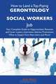 How to Land a Top-Paying Gerontology social workers Job: Your Complete Guide to Opportunities, Resumes and Cover Letters, Interviews, Salaries, Promotions, What to Expect From Recruiters and More, Roy Perez 