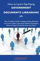 How to Land a Top-Paying Government documents librarians Job: Your Complete Guide to Opportunities, Resumes and Cover Letters, Interviews, Salaries, Promotions, What to Expect From Recruiters and More, Lois Delaney 