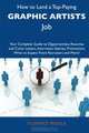 How to Land a Top-Paying Graphic artists Job: Your Complete Guide to Opportunities, Resumes and Cover Letters, Interviews, Salaries, Promotions, What to Expect From Recruiters and More, Florence Padilla 