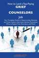 How to Land a Top-Paying Grief counselors Job: Your Complete Guide to Opportunities, Resumes and Cover Letters, Interviews, Salaries, Promotions, What to Expect From Recruiters and More, Louise Lewis 
