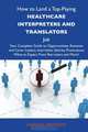 How to Land a Top-Paying Healthcare interpreters and translators Job: Your Complete Guide to Opportunities, Resumes and Cover Letters, Interviews, ... What to Expect From Recruiters and More, Amanda Mathews 