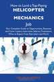 How to Land a Top-Paying Helicopter mechanics Job: Your Complete Guide to Opportunities, Resumes and Cover Letters, Interviews, Salaries, Promotions, What to Expect From Recruiters and More, Nicholas Patrick 