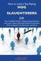 How to Land a Top-Paying Hog slaughterers Job: Your Complete Guide to Opportunities, Resumes and Cover Letters, Interviews, Salaries, Promotions, What to Expect From Recruiters and More, Eric Kemp 