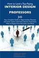 How to Land a Top-Paying Interior design professors Job: Your Complete Guide to Opportunities, Resumes and Cover Letters, Interviews, Salaries, Promotions, What to Expect From Recruiters and More, Joshua Kent 