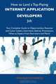 How to Land a Top-Paying Internet application developers Job: Your Complete Guide to Opportunities, Resumes and Cover Letters, Interviews, Salaries, Promotions, What to Expect From Recruiters and More, Amanda Schwartz 