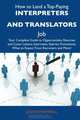 How to Land a Top-Paying Interpreters and translators Job: Your Complete Guide to Opportunities, Resumes and Cover Letters, Interviews, Salaries, Promotions, What to Expect From Recruiters and More, Jason Maxwell 