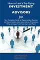 How to Land a Top-Paying Investment advisors Job: Your Complete Guide to Opportunities, Resumes and Cover Letters, Interviews, Salaries, Promotions, What to Expect From Recruiters and More, Joe Montoya 