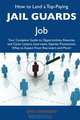 How to Land a Top-Paying Jail guards Job: Your Complete Guide to Opportunities, Resumes and Cover Letters, Interviews, Salaries, Promotions, What to Expect From Recruiters and More, Emily Atkinson 