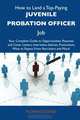 How to Land a Top-Paying Juvenile Probation Officer Job: Your Complete Guide to Opportunities, Resumes and Cover Letters, Interviews, Salaries, Promotions, What to Expect From Recruiters and More, Florence Jones 