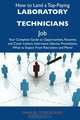 How to Land a Top-Paying Laboratory technicians Job: Your Complete Guide to Opportunities, Resumes and Cover Letters, Interviews, Salaries, Promotions, What to Expect From Recruiters and More, Manuel Strickland 