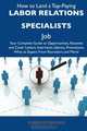 How to Land a Top-Paying Labor relations specialists Job: Your Complete Guide to Opportunities, Resumes and Cover Letters, Interviews, Salaries, Promotions, What to Expect From Recruiters and More, Karen Workman 