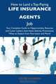 How to Land a Top-Paying Life insurance agents Job: Your Complete Guide to Opportunities, Resumes and Cover Letters, Interviews, Salaries, Promotions, What to Expect From Recruiters and More, Louise Cannon 