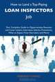 How to Land a Top-Paying Loan inspectors Job: Your Complete Guide to Opportunities, Resumes and Cover Letters, Interviews, Salaries, Promotions, What to Expect From Recruiters and More, Deborah Chavez 