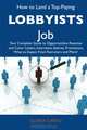 How to Land a Top-Paying Lobbyists Job: Your Complete Guide to Opportunities, Resumes and Cover Letters, Interviews, Salaries, Promotions, What to Expect From Recruiters and More, Gloria Cantu 