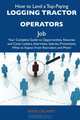How to Land a Top-Paying Logging tractor operators Job: Your Complete Guide to Opportunities, Resumes and Cover Letters, Interviews, Salaries, Promotions, What to Expect From Recruiters and More, Irene Delaney 