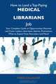 How to Land a Top-Paying Medical librarians Job: Your Complete Guide to Opportunities, Resumes and Cover Letters, Interviews, Salaries, Promotions, What to Expect From Recruiters and More, Marie Gallagher 