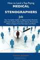 How to Land a Top-Paying Medical stenographers Job: Your Complete Guide to Opportunities, Resumes and Cover Letters, Interviews, Salaries, Promotions, What to Expect From Recruiters and More, Shawn Jackson 