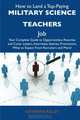 How to Land a Top-Paying Military science teachers Job: Your Complete Guide to Opportunities, Resumes and Cover Letters, Interviews, Salaries, Promotions, What to Expect From Recruiters and More, Katherine Kelley 