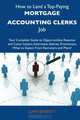 How to Land a Top-Paying Mortgage accounting clerks Job: Your Complete Guide to Opportunities, Resumes and Cover Letters, Interviews, Salaries, Promotions, What to Expect From Recruiters and More, Gary Barrett 