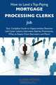 How to Land a Top-Paying Mortgage processing clerks Job: Your Complete Guide to Opportunities, Resumes and Cover Letters, Interviews, Salaries, Promotions, What to Expect From Recruiters and More, Gloria Woods 
