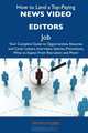 How to Land a Top-Paying News video editors Job: Your Complete Guide to Opportunities, Resumes and Cover Letters, Interviews, Salaries, Promotions, What to Expect From Recruiters and More, Bryan Hobbs 