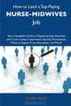 How to Land a Top-Paying Nurse-midwives Job: Your Complete Guide to Opportunities, Resumes and Cover Letters, Interviews, Salaries, Promotions, What to Expect From Recruiters and More, Frank Hunt 