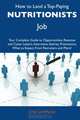 How to Land a Top-Paying Nutritionists Job: Your Complete Guide to Opportunities, Resumes and Cover Letters, Interviews, Salaries, Promotions, What to Expect From Recruiters and More, Jose Sampson 