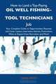 How to Land a Top-Paying Oil well fishing-tool technicians Job: Your Complete Guide to Opportunities, Resumes and Cover Letters, Interviews, Salaries, ... What to Expect From Recruiters and More, Diane Smith 