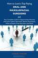 How to Land a Top-Paying Oral and maxillofacial surgeons Job: Your Complete Guide to Opportunities, Resumes and Cover Letters, Interviews, Salaries, Promotions, What to Expect From Recruiters and More, Kimberly Walter 