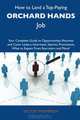 How to Land a Top-Paying Orchard hands Job: Your Complete Guide to Opportunities, Resumes and Cover Letters, Interviews, Salaries, Promotions, What to Expect From Recruiters and More, Victor Thompson 
