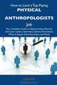 How to Land a Top-Paying Physical anthropologists Job: Your Complete Guide to Opportunities, Resumes and Cover Letters, Interviews, Salaries, Promotions, What to Expect From Recruiters and More, Juan Kim 