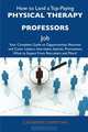 How to Land a Top-Paying Physical therapy professors Job: Your Complete Guide to Opportunities, Resumes and Cover Letters, Interviews, Salaries, Promotions, What to Expect From Recruiters and More, Catherine Christian 