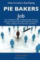 How to Land a Top-Paying Pie bakers Job: Your Complete Guide to Opportunities, Resumes and Cover Letters, Interviews, Salaries, Promotions, What to Expect From Recruiters and More, Scott Kirby 