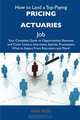 How to Land a Top-Paying Pricing actuaries Job: Your Complete Guide to Opportunities, Resumes and Cover Letters, Interviews, Salaries, Promotions, What to Expect From Recruiters and More, Ryan Moss 