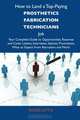 How to Land a Top-Paying Prosthetics fabrication technicians Job: Your Complete Guide to Opportunities, Resumes and Cover Letters, Interviews, ... What to Expect From Recruiters and More, Roger Little 