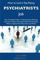 How to Land a Top-Paying Psychiatrists Job: Your Complete Guide to Opportunities, Resumes and Cover Letters, Interviews, Salaries, Promotions, What to Expect From Recruiters and More, Luis Huber 