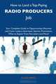 How to Land a Top-Paying Radio producers Job: Your Complete Guide to Opportunities, Resumes and Cover Letters, Interviews, Salaries, Promotions, What to Expect From Recruiters and More, Alan James 