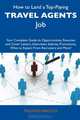 How to Land a Top-Paying Travel Agents Job: Your Complete Guide to Opportunities, Resumes and Cover Letters, Interviews, Salaries, Promotions, What to Expect From Recruiters and More!, Mildred Bridges 
