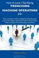 How to Land a Top-Paying Trenching Machine Operators Job: Your Complete Guide to Opportunities, Resumes and Cover Letters, Interviews, Salaries, Promotions, What to Expect From Recruiters and More!, Susan Ewing 