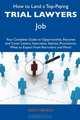 How to Land a Top-Paying Trial Lawyers Job: Your Complete Guide to Opportunities, Resumes and Cover Letters, Interviews, Salaries, Promotions, What to Expect From Recruiters and More!, Keith Beach 