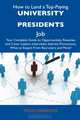How to Land a Top-Paying University Presidents Job: Your Complete Guide to Opportunities, Resumes and Cover Letters, Interviews, Salaries, Promotions, What to Expect From Recruiters and More!, Todd Cervantes 