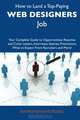 How to Land a Top-Paying Web designers Job: Your Complete Guide to Opportunities, Resumes and Cover Letters, Interviews, Salaries, Promotions, What to Expect From Recruiters and More, Raymond Armstrong 