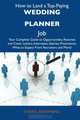How to Land a Top-Paying Wedding planner Job: Your Complete Guide to Opportunities, Resumes and Cover Letters, Interviews, Salaries, Promotions, What to Expect From Recruiters and More, Cheryl Browning 