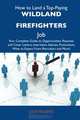 How to Land a Top-Paying Wildland firefighters Job: Your Complete Guide to Opportunities, Resumes and Cover Letters, Interviews, Salaries, Promotions, What to Expect From Recruiters and More, Judy Rogers 